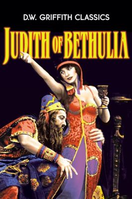 Judith of Bethulia - En Historisk Epos med Dramatiska Slagsmål och Gripande Kärlek!